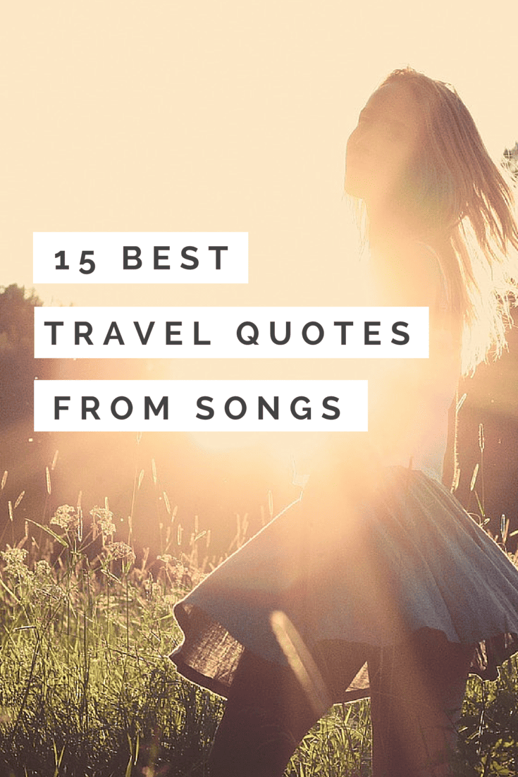 Travel Quotes \u0026gt;\u0026gt; 15 Inspiring Travel Quotes from Songs