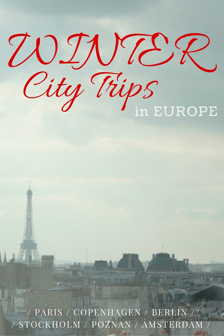 The 6 best winter city trips in Europe. What you should see and do in Amsterdam, Kopenhagen, Berlin, Paris, Poznan and Stockholm during a winter city trip.