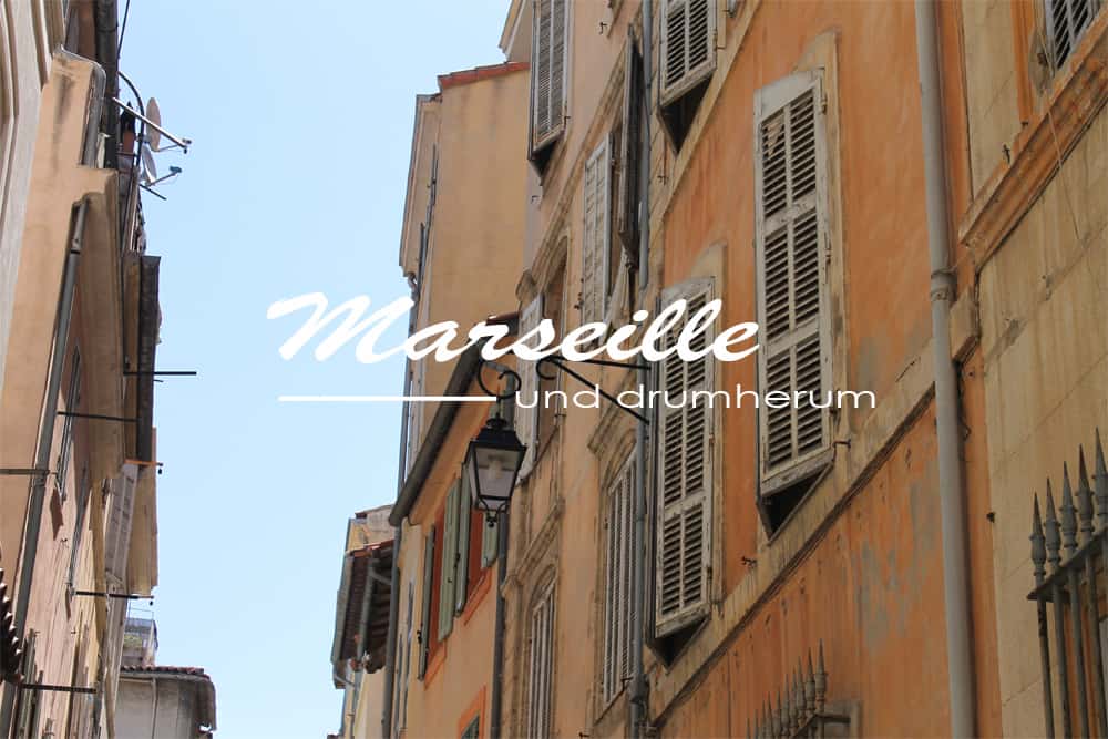 Marseille und drumherum: eine Reise durch den Süden Frankreichs